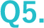 Q5.
